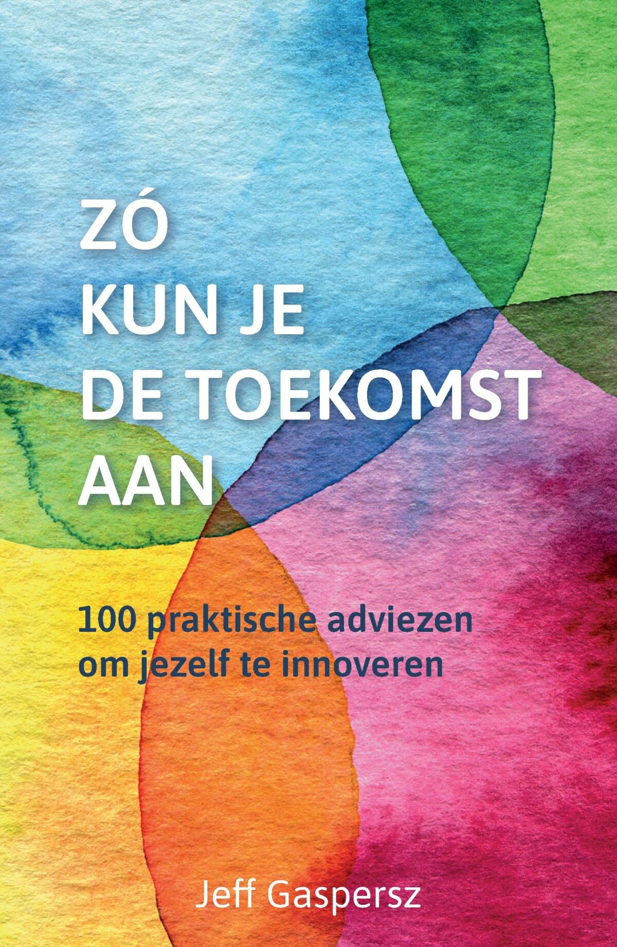 Zó kun je de toekomst aan: 100 praktische adviezen om jezelf te innoveren book