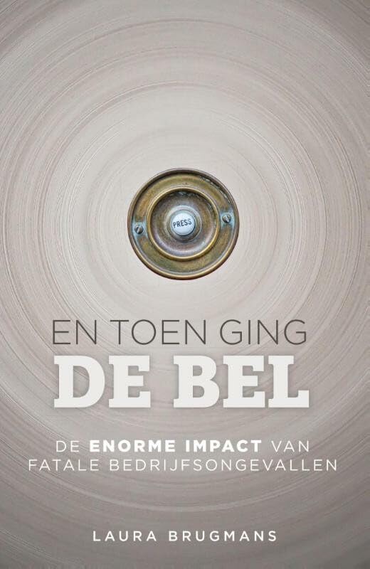 En toen ging de bel: de enorme impact van fatale bedrijfsongevallen book