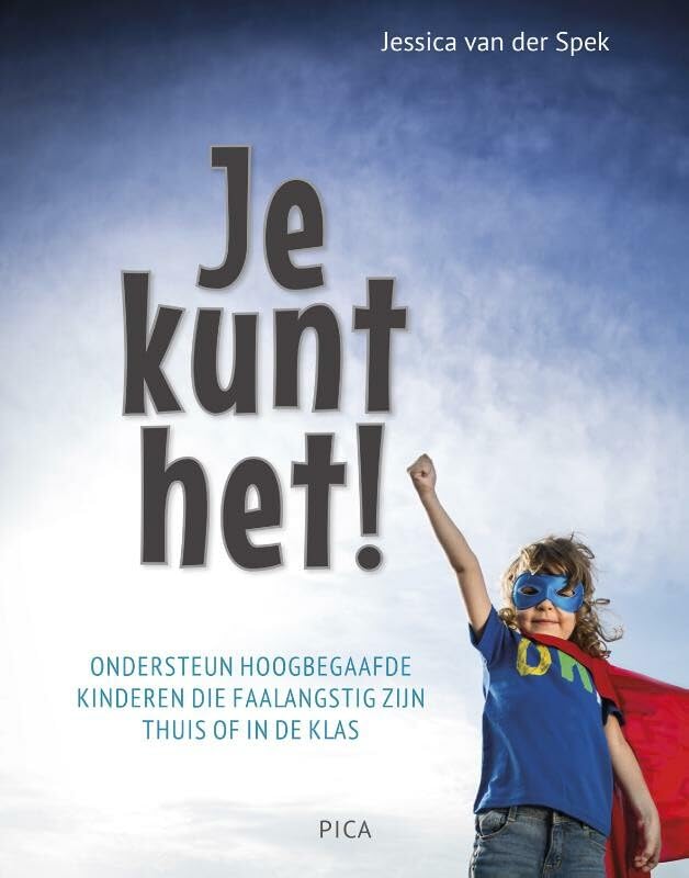 Je kunt het!: Ondersteun hoogbegaafde kinderen die faalangstig zijn thuis of in de klas book