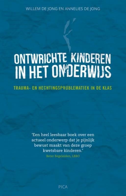 Ontwrichte kinderen in het onderwijs: trauma- en hechtingsproblematiek in de klas book