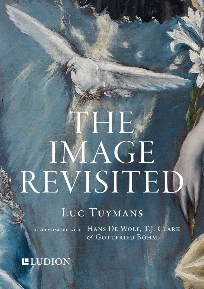 Luc Tuymans: The Image Revisited: in Conversation with Gottfried Boehm, T.J. Clark & Hans M. De Wolf Social Sciences