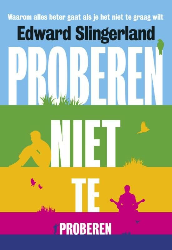 Proberen niet te proberen: waarom alles beter gaat als je het niet te graag wilt Social Sciences