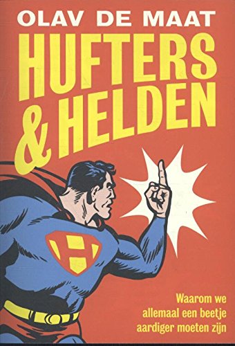 Hufters & helden: Waarom we allemaal een beetje aardiger moeten zijn book