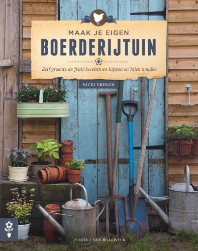 Maak je eigen boerderijtuin: zelf groente en fruit kweken en kippen en bijen houden book