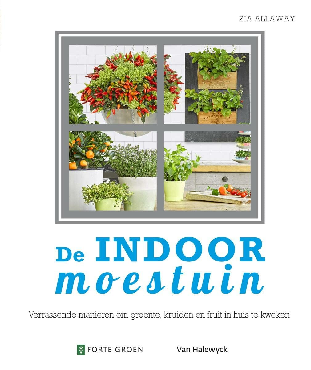 De indoor moestuin: verrassende manieren om groente, kruiden en fruit in huis te kweken book