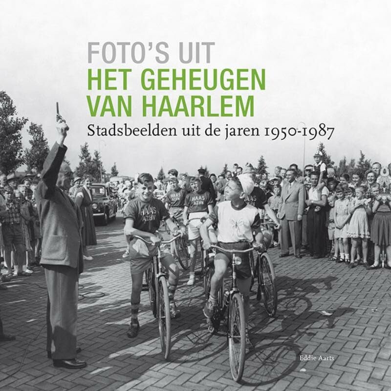 Foto's uit het geheugen van Haarlem: Stadsbeelden uit de jaren 1950-1987 book
