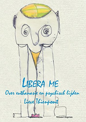 Libera me: over euthanasie en psychisch lijden : getuigenissen en reflecties book