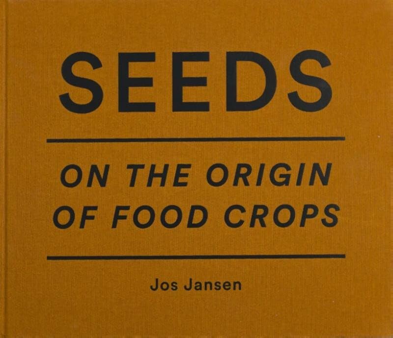 Jos Jansen - Seeds. on the Origin of Food Crops Travel