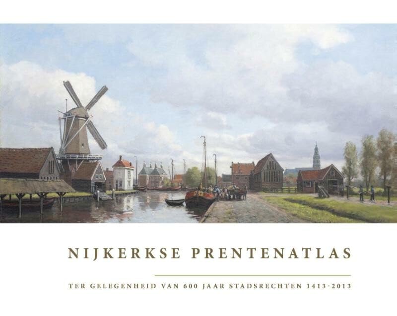 Nijkerkse Prentenatlas: ter gelegenheid van 600 jaar stadsrechten 1413-2013 book