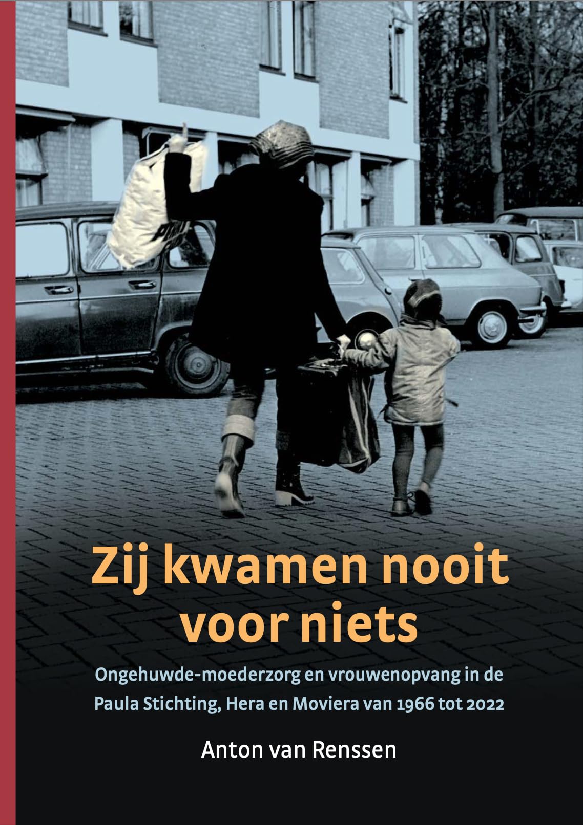 Zij kwamen nooit voor niets: Ongehuwde-moederzorg en vrouwenopvang in de Paula Stichting, Hera en Moviera van 1966 tot 2022 Social Sciences