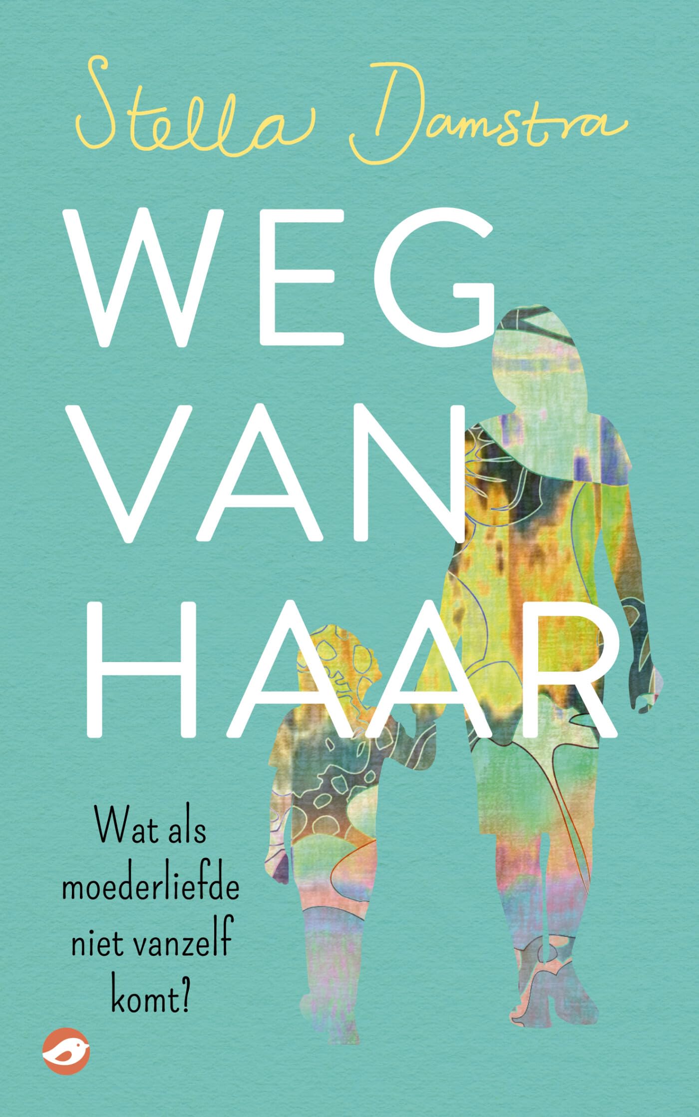 Weg van haar: wat als moederliefde niet vanzelf komt? book