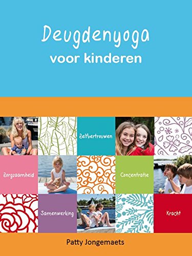 Deugdenyoga voor kinderen: voor kinderen, ouders en (kinderyoga)docenten book