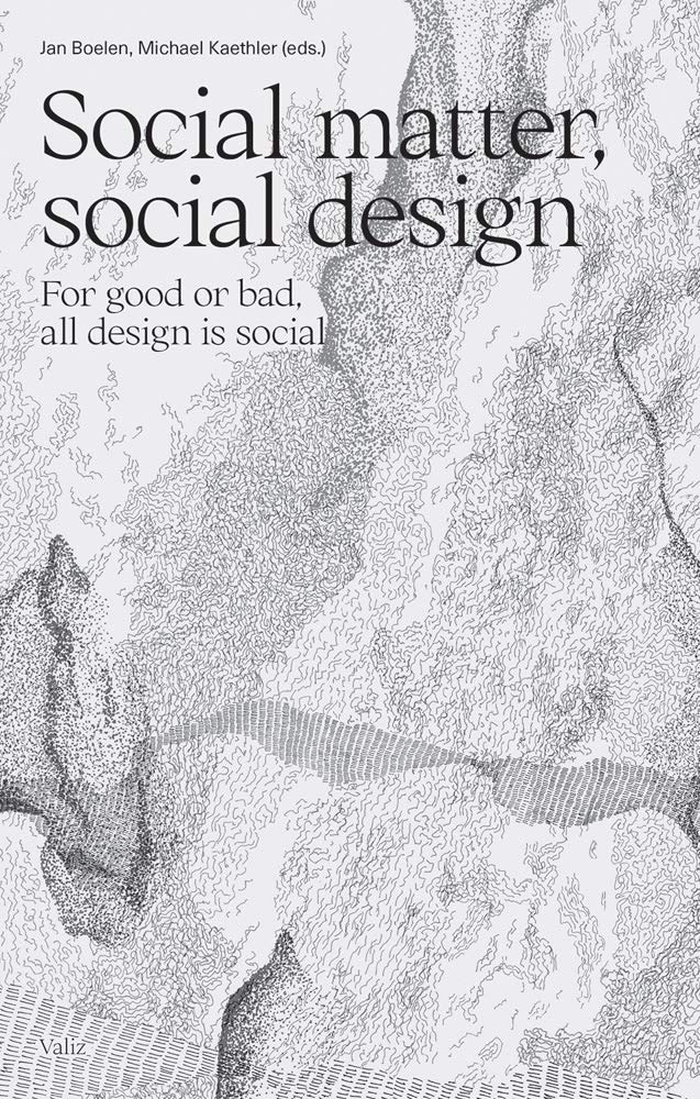 Social Matter, Social Design: For Good or Bad, All Design Is Social book