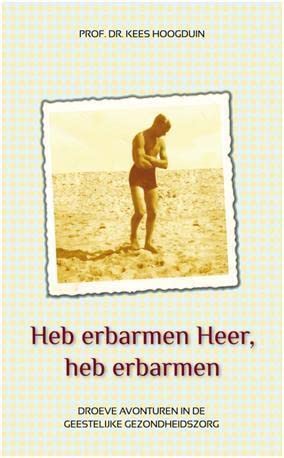 Heb erbarmen Heer, heb erbarmen: droeve avonturen in de geestelijke gezondheidszorg book