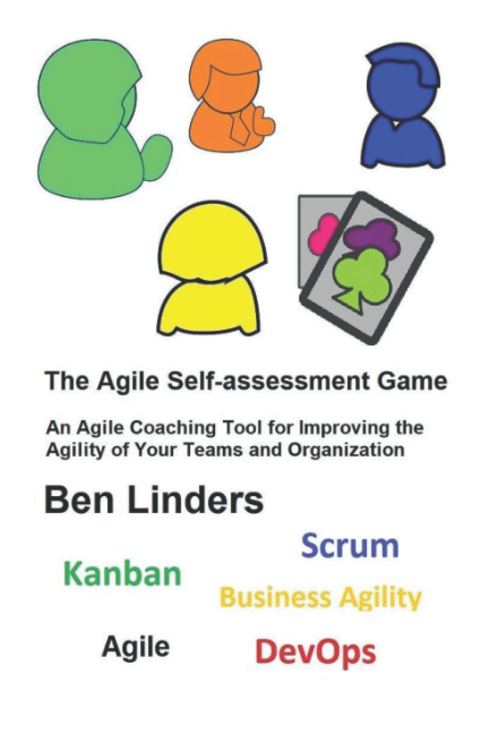 The Agile Self-assessment Game: An Agile Coaching Tool for Improving the Agility of Your Teams and Organization Computer Science