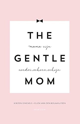 The gentle mom: mama zijn zonder schone schijn book