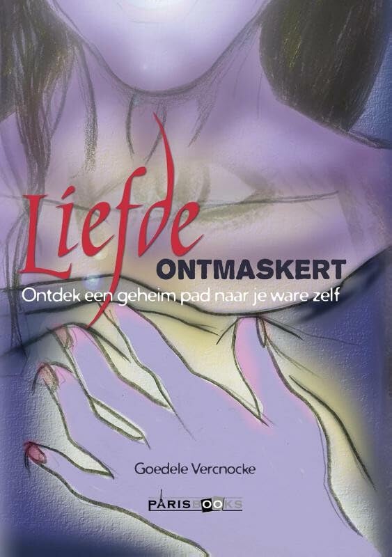 Liefde ontmaskert: ontdek een geheim pad naar je ware zelf book
