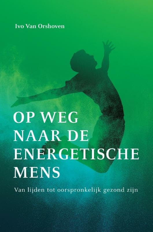 Op weg naar de energetische mens: van lijden tot oorspronkelijk gezond zijn book