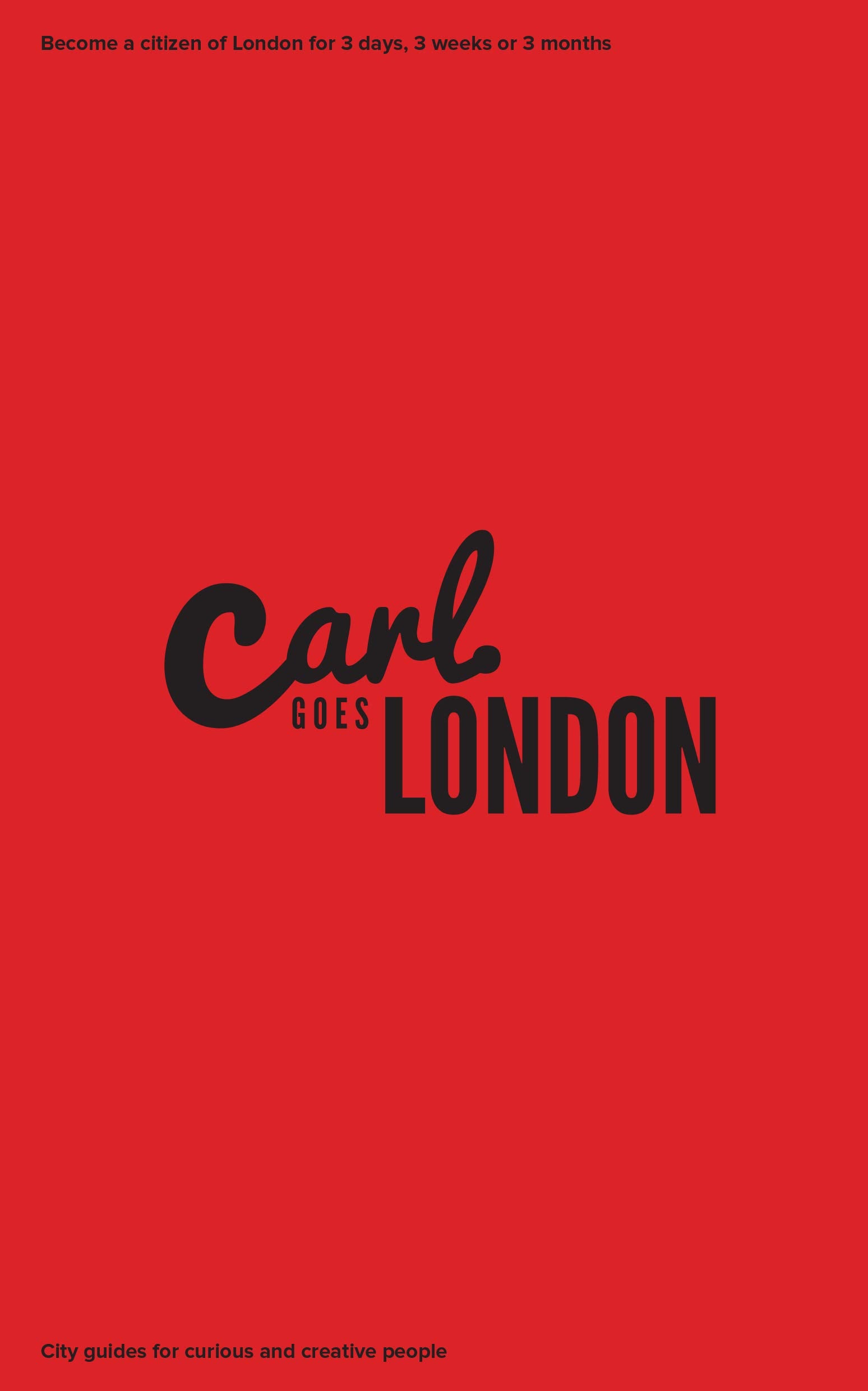 Carl Goes London: become a citizen of London for 3 days, 3 weeks or 3 months book
