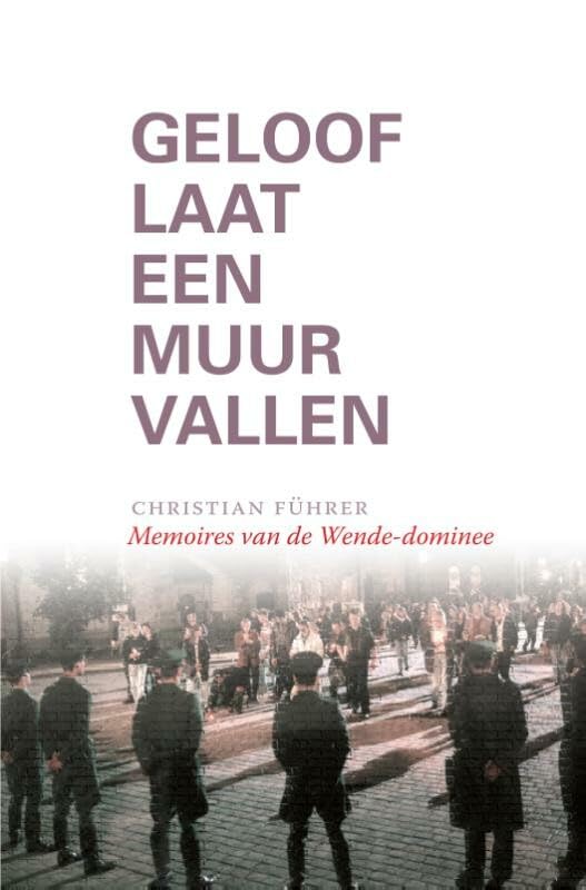 Geloof laat een muur vallen: Memoires van de Wende-dominee book