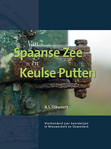 Van Spaanse Zee en Keulse Putten: Vierhonderd jaar boerderijen in Nieuwerkerk en Ouwerkerk (Zeeland) book