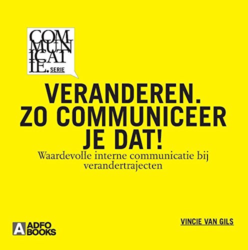 Veranderen. Zo communiceer je dat!: Succesvolle interne communicatie bij verandertrajecten book