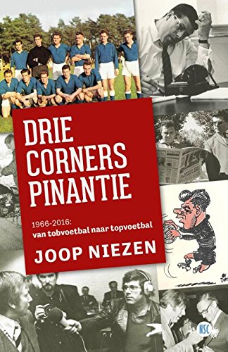 Drie corners pinantie: 1966-2016: van tobvoetbal naar topvoetbal book