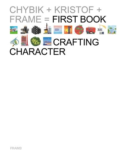 Crafting Character : The Architectural Practice of CHYBIK + KRISTOF Architecture