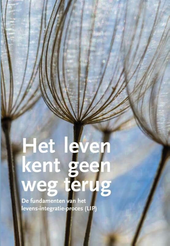 Het leven kent geen weg terug: de fundamenten van het levens-integratie-proces book