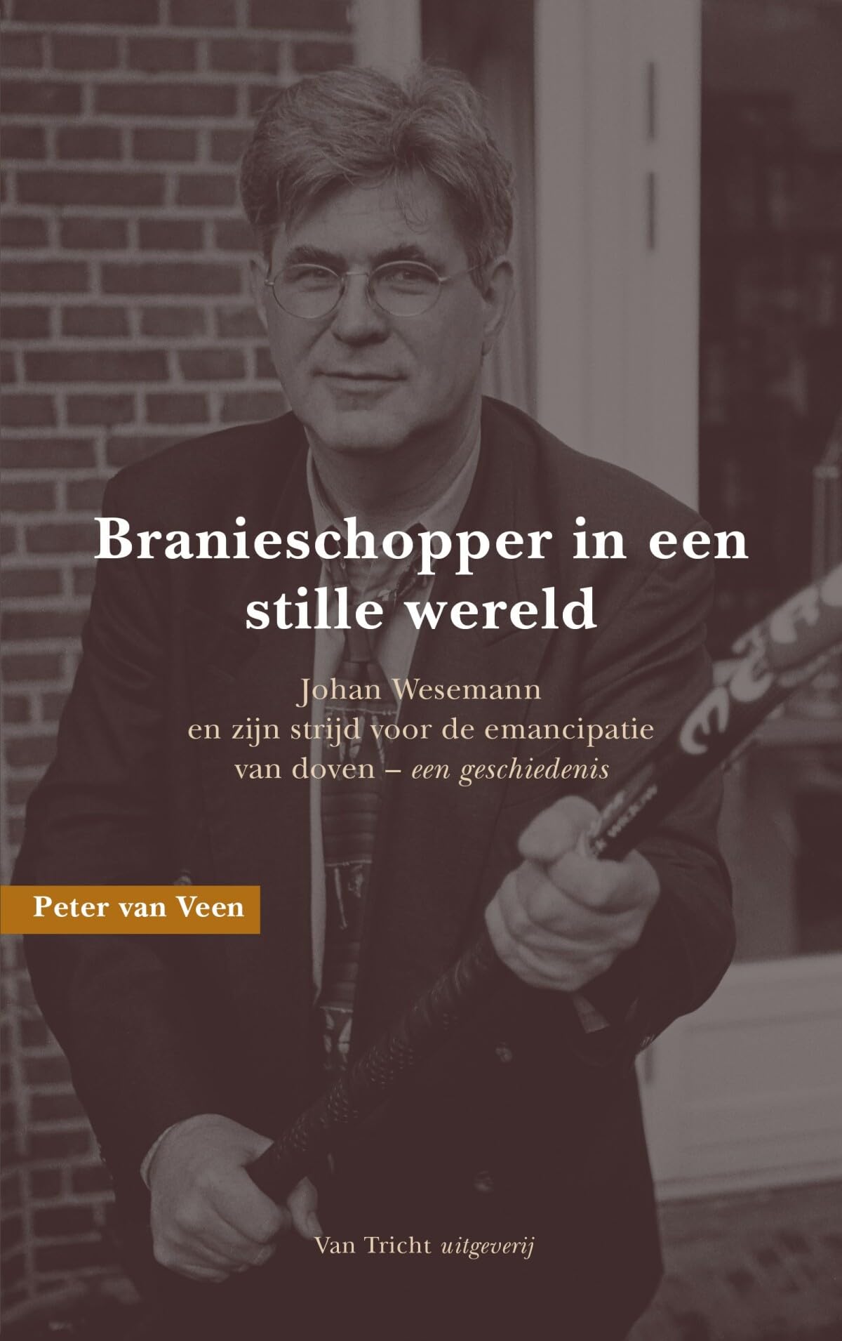 Branieschopper in een stille wereld: Johan Wesemann en zijn strijd voor de emancipatie van doven : een geschiedenis Memories