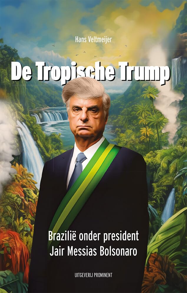 De Tropische Trump: Brazilië onder president Jair Messias Bolsonaro Books