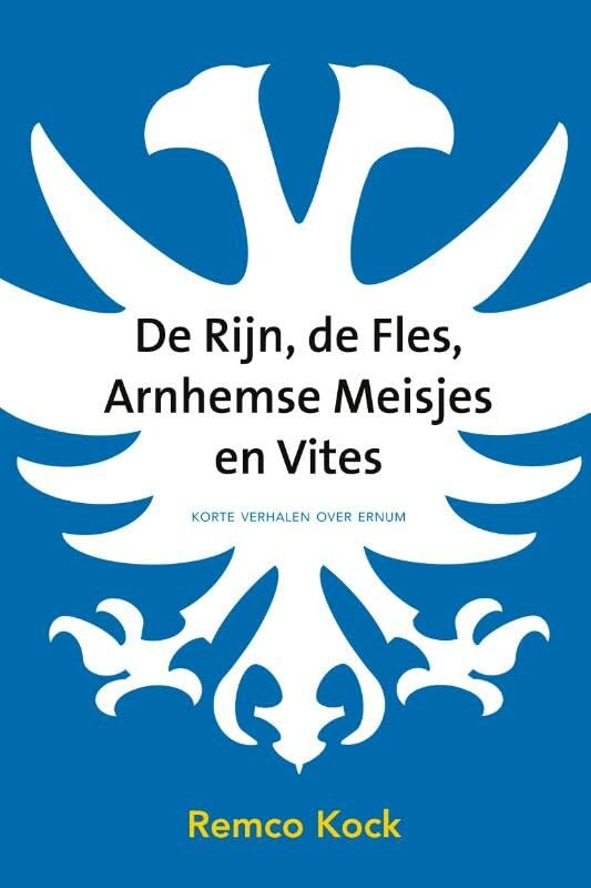 De Rijn, de fles, Arnhemse meisjes en Vites: Korte verhalen over Ernum book