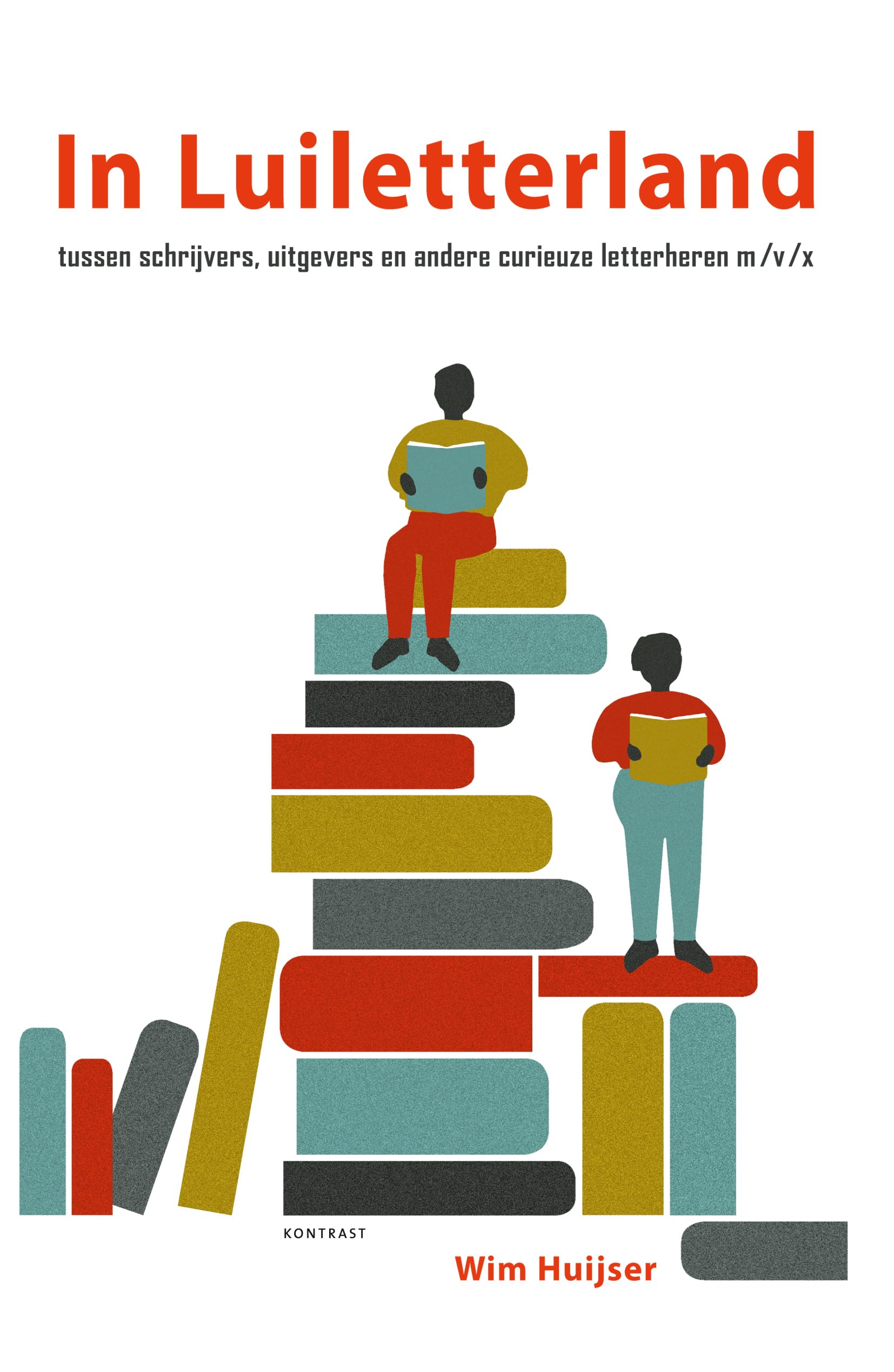 In Luiletterland: tussen schrijvers, uitgevers en andere curieuze letterheren m/v/x book