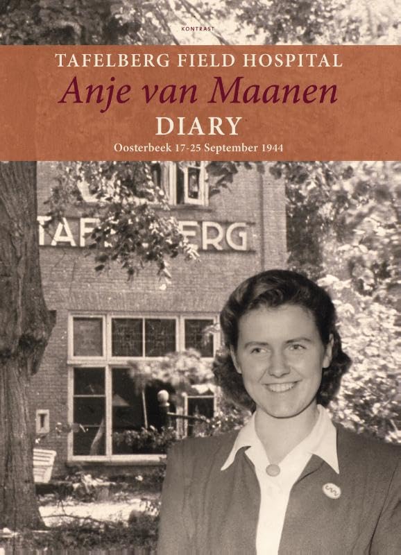 Tafelberg field hospital: Diary Anje van Maanen - Oosterbeek 17-25 September 1944 Politics & History