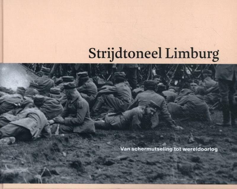 Strijdtoneel Limburg: van schermutseling tot wereldoorlog book