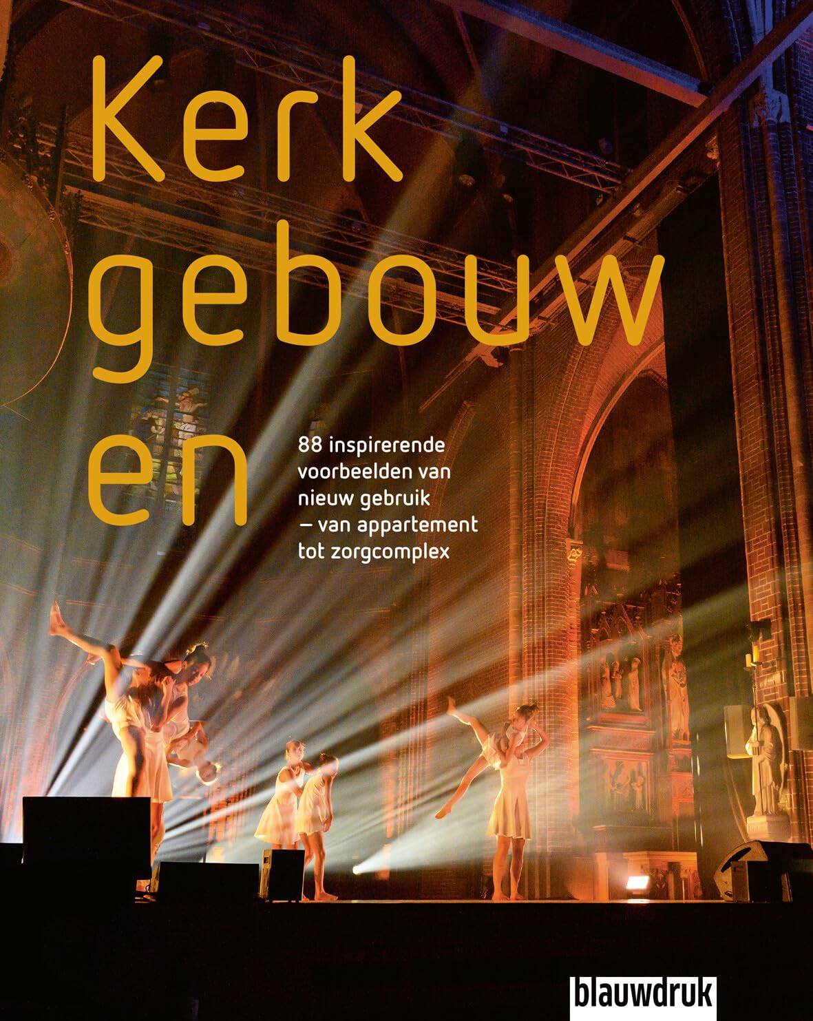 Kerkgebouwen: 88 inspirerende voorbeelden van nieuw gebruik : van appartement tot zorgcomplex Architecture