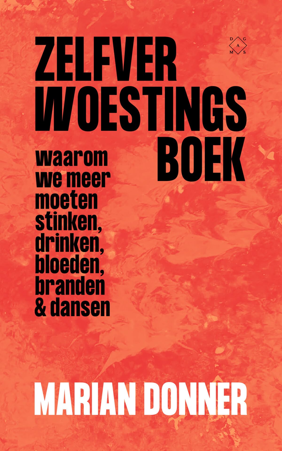 Zelfverwoestingsboek: waarom we meer moeten stinken, drinken, bloeden, branden en dansen Psychology