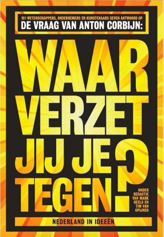 Waar verzet jij je tegen?: 101 wetenschappers, ondernemers en kunstenaars geven antwoord op de vraag van Anton Corbijn book