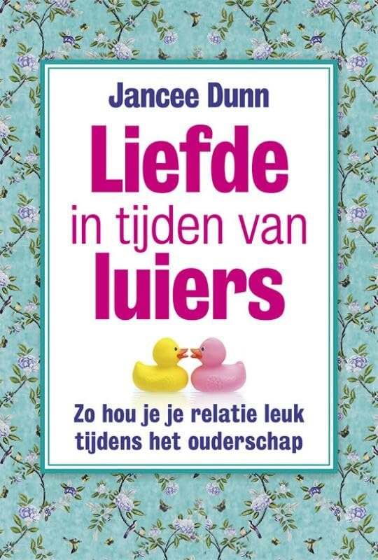 Liefde in tijden van luiers: zo hou je je relatie leuk tijdens het ouderschap book