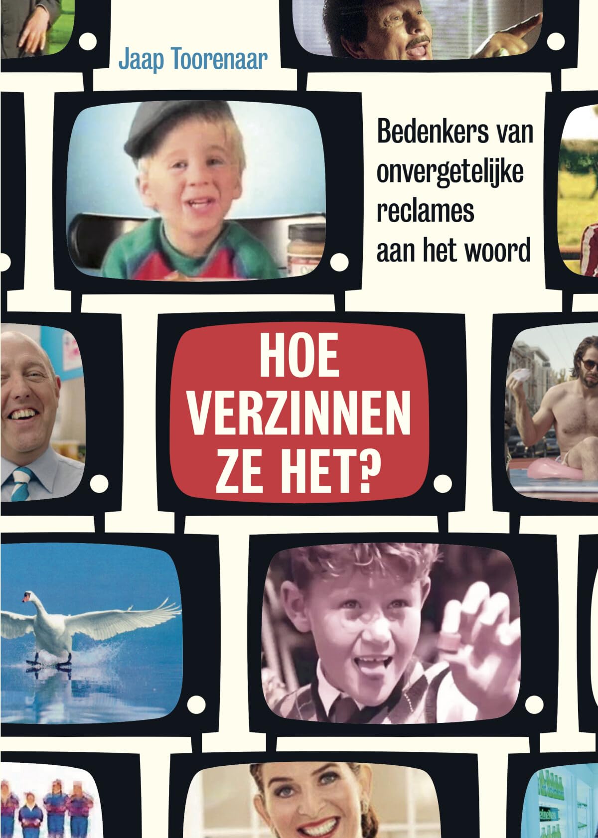 Hoe verzinnen ze het?: bedenkers van onvergetelijke reclames aan het woord Books