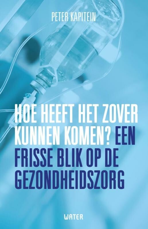 Hoe heeft het zover kunnen komen?: een frisse blik op de gezondheidszorg book