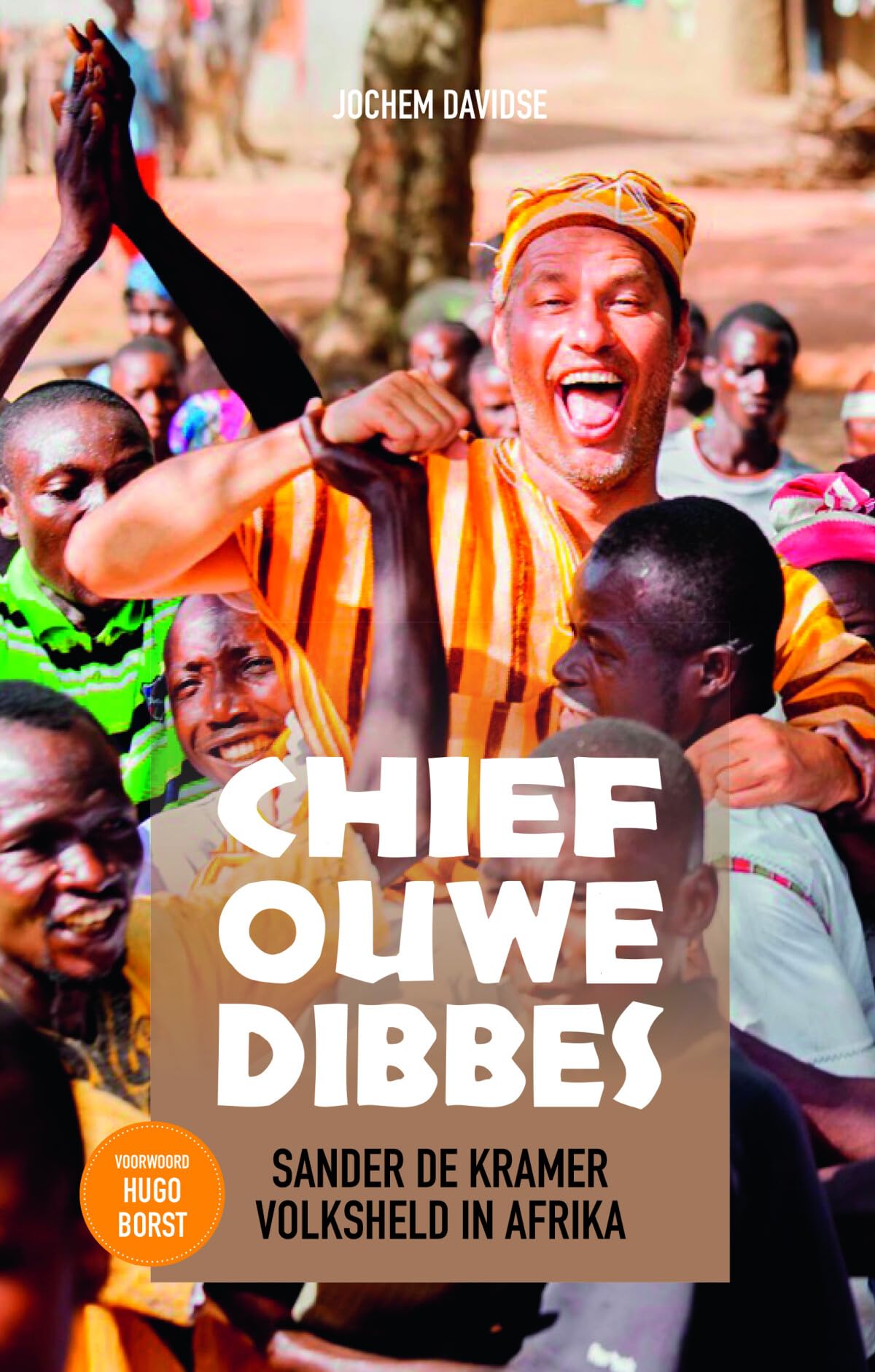 Chief Ouwe Dibbes: Sander de Kramer volksheld in Afrika book