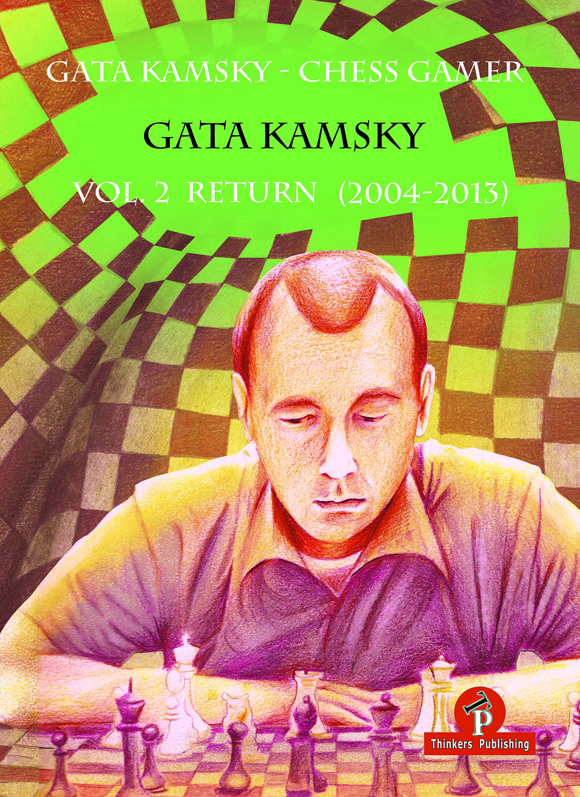 Gata Kamsky - Chess Gamer, Volume 2: Return 2004-2013 (CHESS GAMER, 2, Band 2) Sports