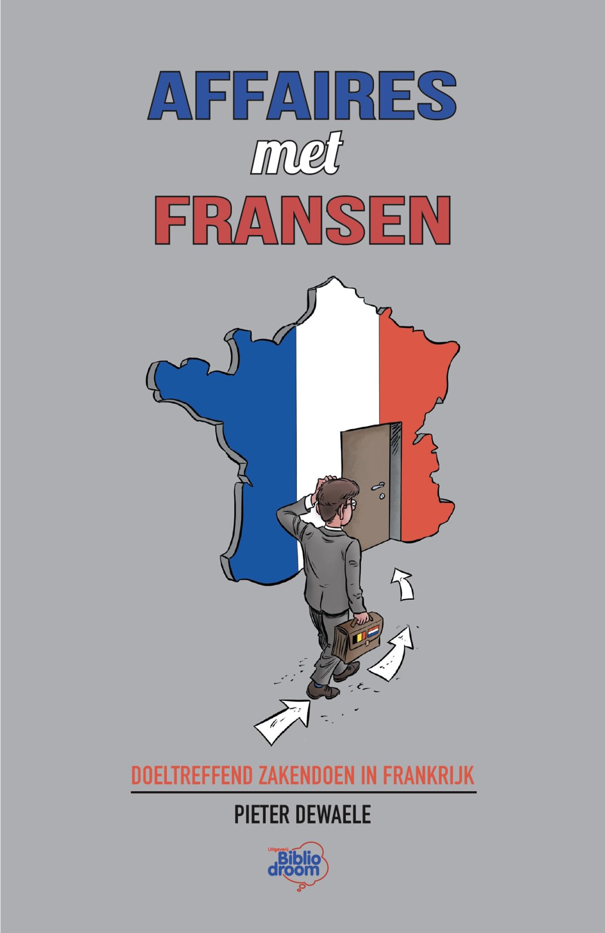 Affaires met Fransen: Doeltreffend zakendoen in Frankrijk Business, Finance & Career