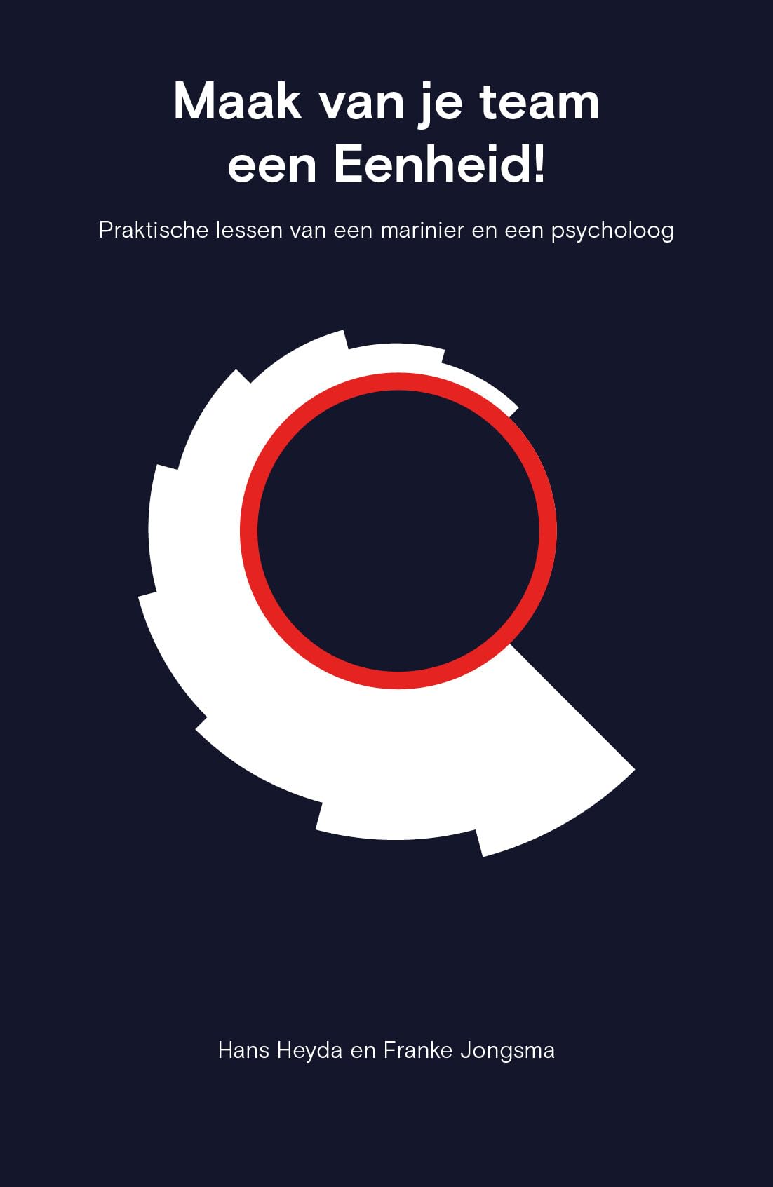 Maak van je team een eenheid: praktische lessen van een marinier en een psycholoog book