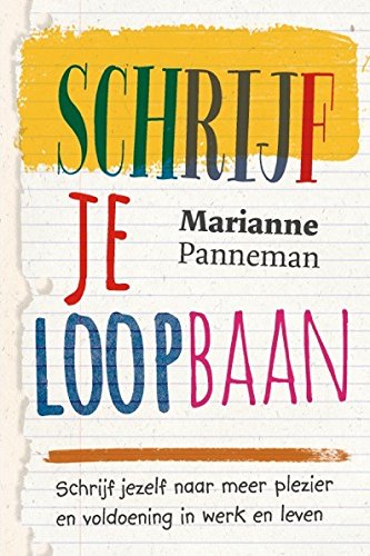 Schrijf je loopbaan: schrijf jezelf naar meer plezier en voldoening in werk en leven Business, Finance & Career