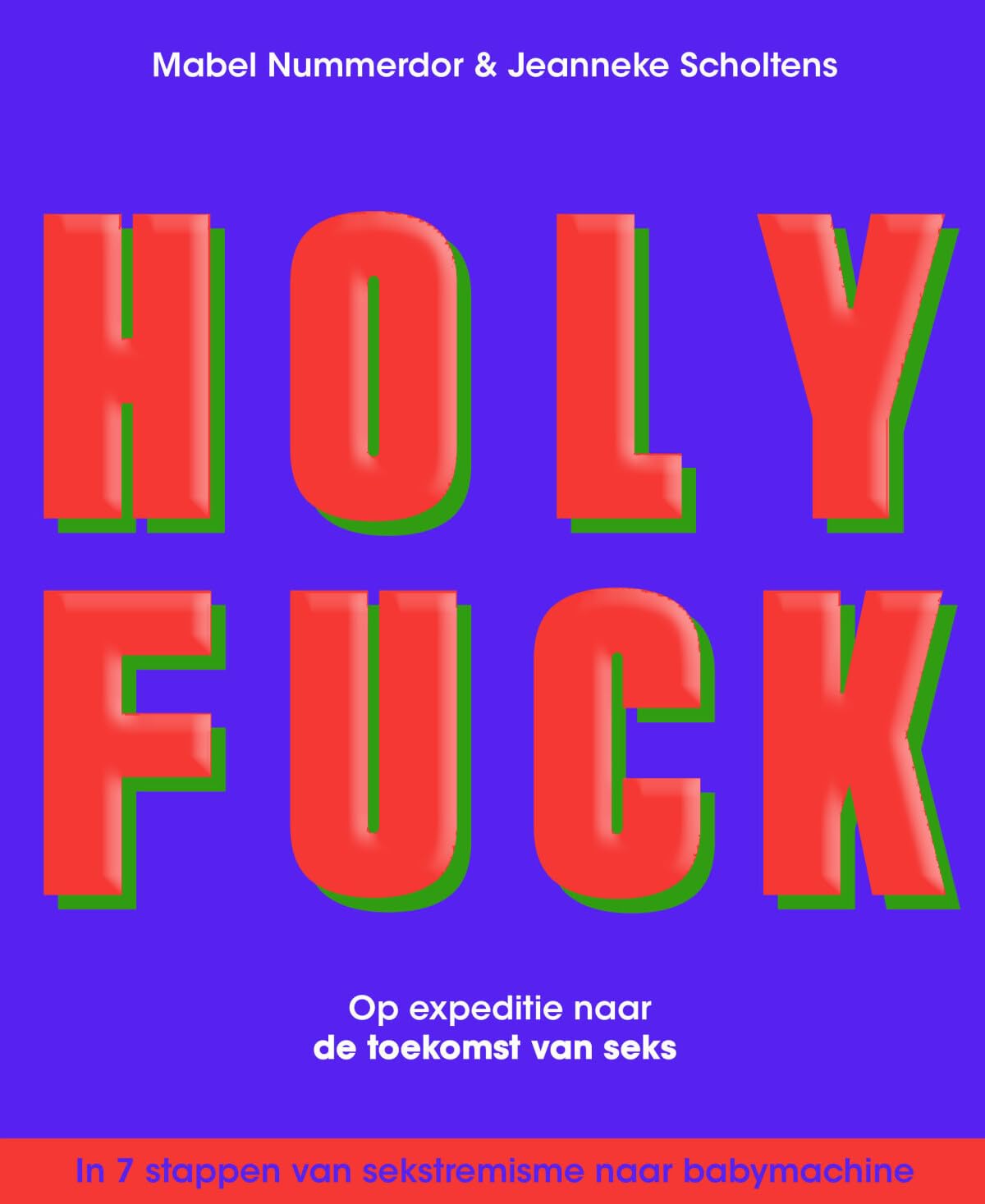 Holy Fuck: op expeditie naar de toekomst van seks : in 7 stappen van sekstremisme naar babymachine Leisure, Home & Garden
