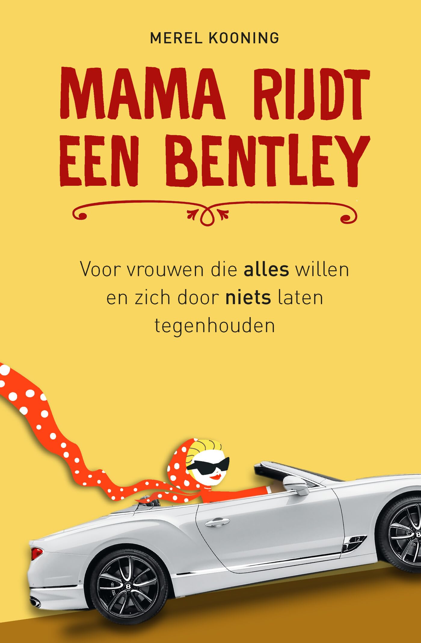 Mama rijdt een Bentley: voor vrouwen die alles willen en zich door niets laten tegenhouden Business, Finance & Career