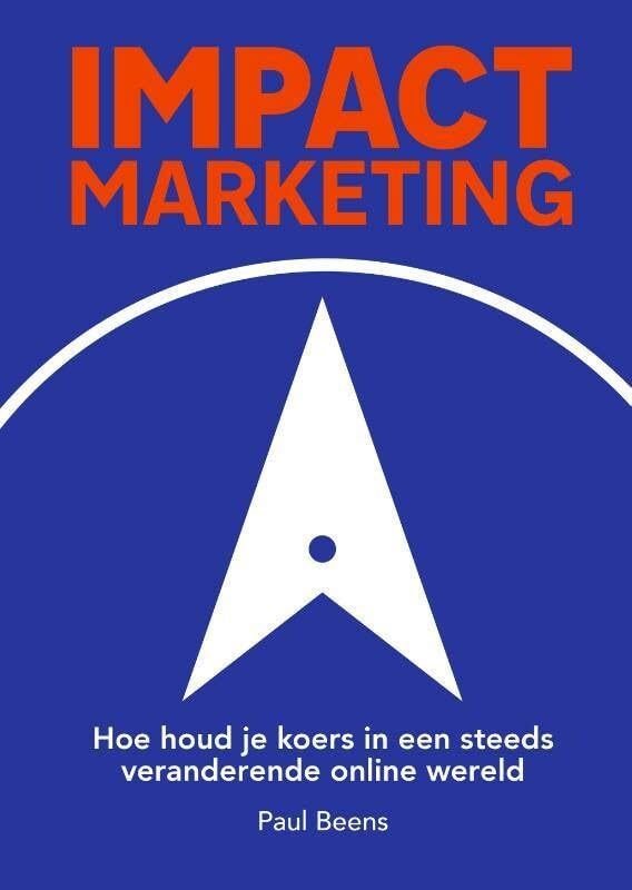 Impact marketing: hoe houd je koers in een steeds veranderende online wereld book