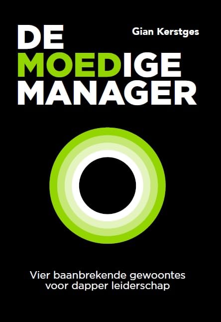 De moedige manager: vier baanbrekende gewoontes voor dapper leiderschap Business, Finance & Career